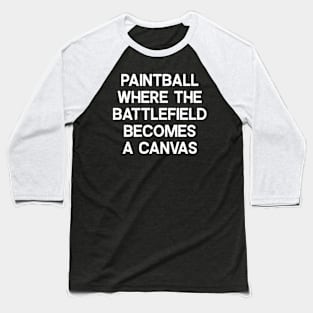 Paintball Where the Battlefield Becomes a Canvas Baseball T-Shirt